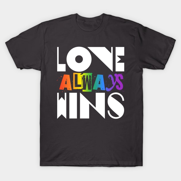 LOVE always WINS T-Shirt by PrintSoulDesigns